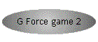 G Force game 2