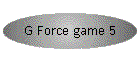 G Force game 5