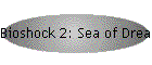 Bioshock 2: Sea of Dreams